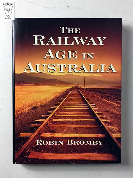 Robin Bromby - The Railway Age In Australia
